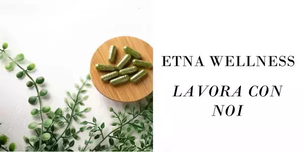 Etna Wellness lavora con noi: opportunità di lavoro nel network marketing del benessere naturale