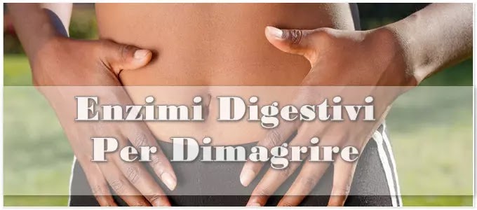 Enzimi digestivi per dimagrire: fanno perdere peso oppure no?