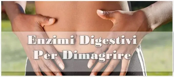 Enzimi digestivi per dimagrire: fanno perdere peso oppure no?