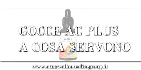 Gocce AC Plus a cosa servono: integratore Etna Wellness con vitamina C, vitamina B3, taurina e acetil L-carnitina