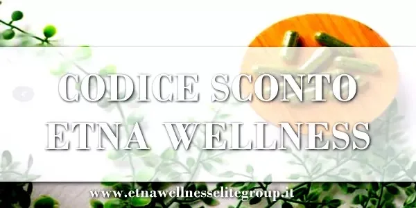 Codice sconto Etna Wellness e accesso a promozioni su integratori naturali e prodotti per il benessere