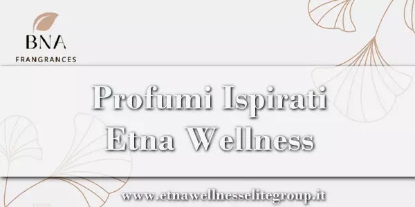 Profumi BNA Etna Wellness ispirati agli originali, catalogo donna uomo e unisex
