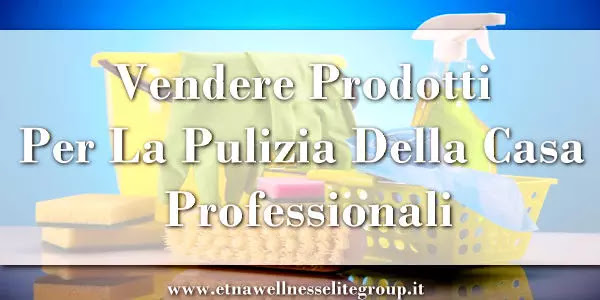 Vendere prodotti di pulizia professionale Klèa Etna Wellness