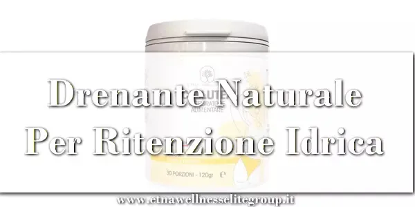 Drenante Naturale Per Ritenzione Idrica | Guida Completa E CelluTea Etna Wellness
