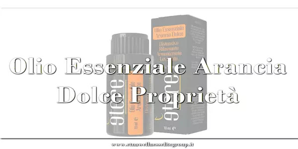 Olio essenziale di arancia dolce Etna Wellness: proprietà, usi e consigli pratici