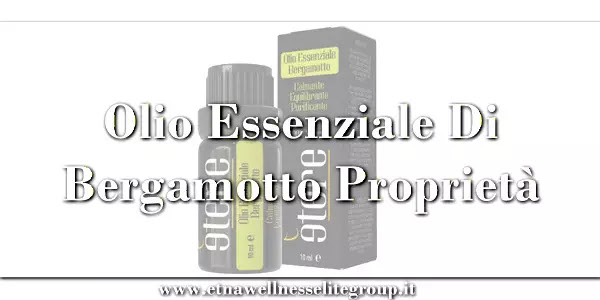 Olio essenziale di bergamotto Etna Wellness in flacone da 10 ml: proprietà, usi e modalità di impiego in aromaterapia e per il benessere quotidiano