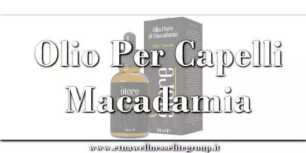 Olio di macadamia per capelli: trattamento nutriente e lucidante Etna Wellness su punte e lunghezze