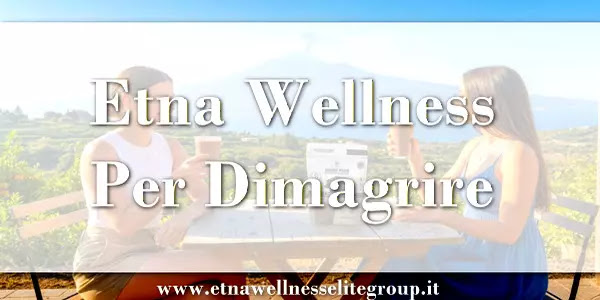 Etna Wellness per dimagrire: percorso e prodotti per il controllo del peso, guida completa