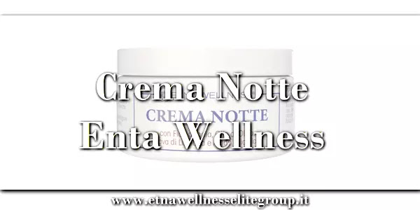 Crema Notte Etna Wellness con Fico d’India, Olio di Oliva, Bava di Lumaca e Acido Glicolico