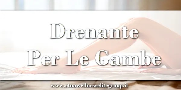 Drenante per le gambe Etna Wellness: guida alla scelta degli integratori drenanti