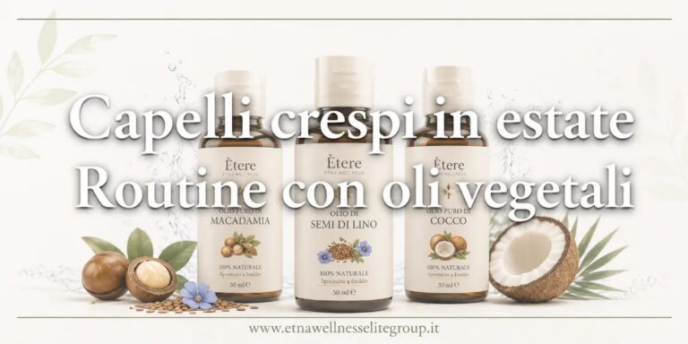 Routine con oli vegetali per capelli crespi in estate, mare, sole e lavaggi frequenti