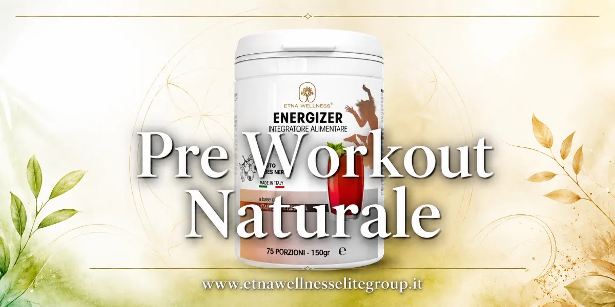Pre workout naturale: guida alla scelta con Energizer Etna Wellness